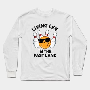 Living Life In The Fast Lane Cute Bowling Pun Long Sleeve T-Shirt